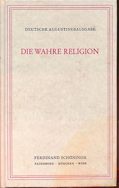 Die Wahre Religion De Vera Religione Liber Unus Aurelius Augustinus Werke In Deutscher Sprache Herausgegeben Von Carl Johann Perl De Augustinus Aurelius Gut Originalhardcover 1957 Fundus Online Gbr Borkert Schwarz Zerfass