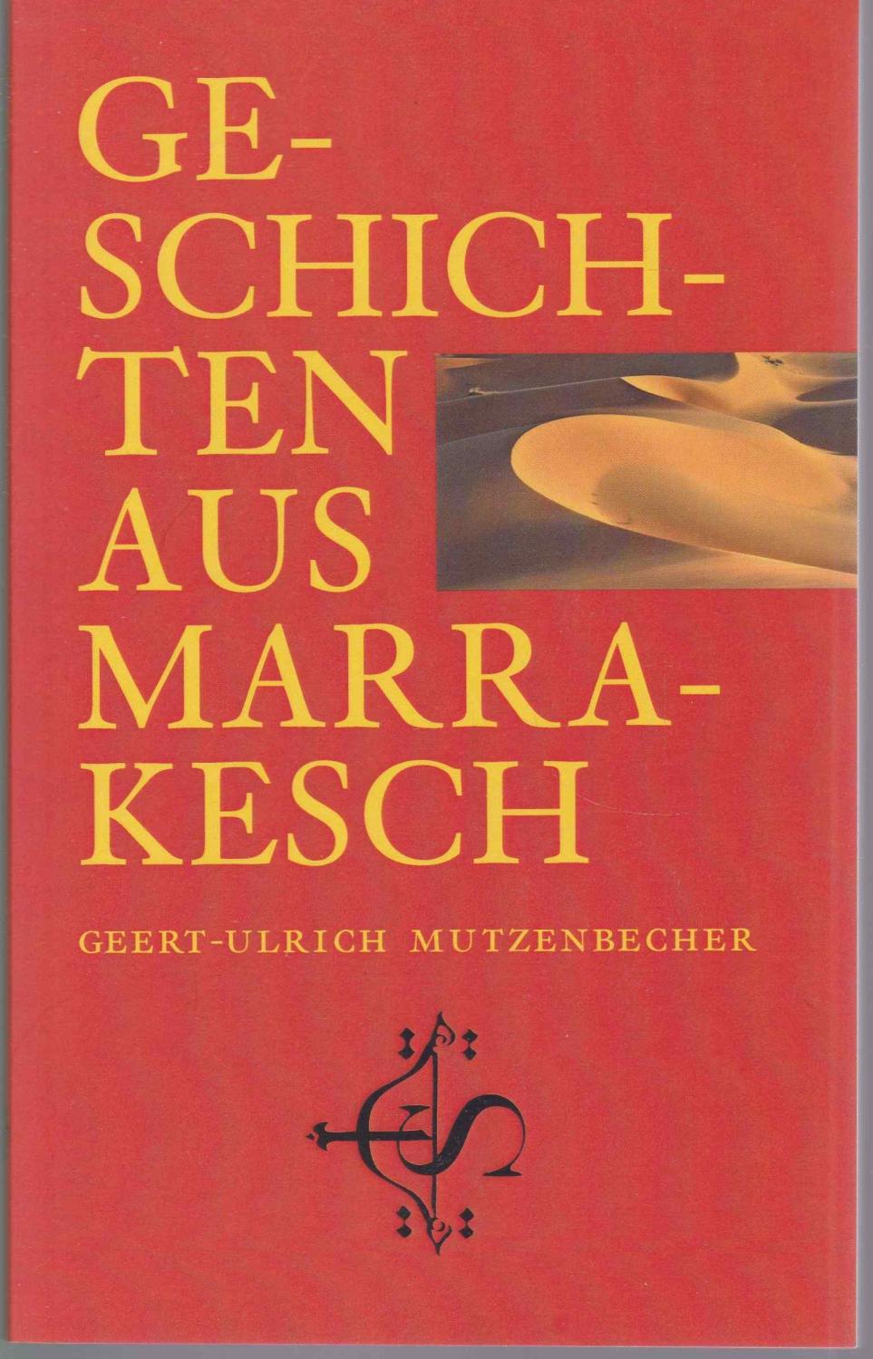 Geschichten aus Marrakesch. Vom Autor signiertes Exemplar - Mutzenbecher, Geert-Ulrich