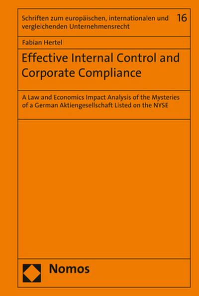 Effective Internal Control and Corporate Compliance : A Law and Economics Impact Analysis of the Mysteries of a German Aktiengesellschaft Listed on the NYSE - Fabian Hertel