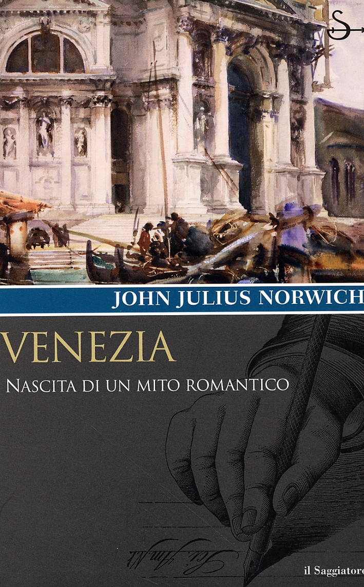 Venezia. Nascita di un mito romantico - John Julius Norwich