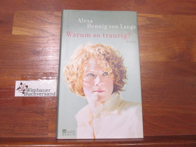 Warum so traurig? : Roman. Alexa Hennig von Lange - Hennig von Lange, Alexa (Verfasser)