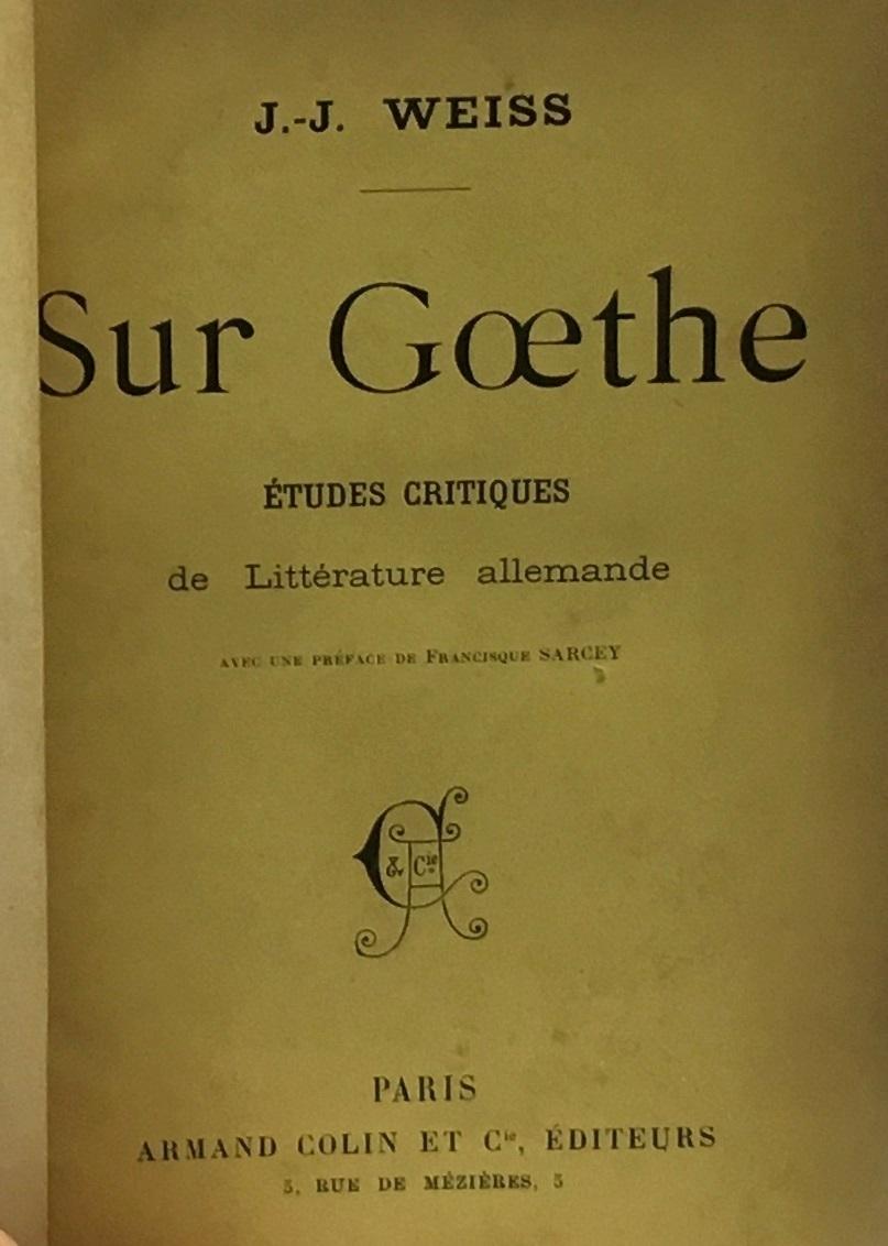 Sur Goethe - études critiques de littérature allemande by Weiss J.J ...