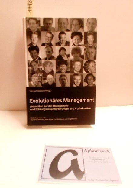 Evolutionäres Management. Antworten auf die Management- und Führungsherausforderungen im 21. Jahrhundert. - Radatz, Sonja (Hg) (Hg)