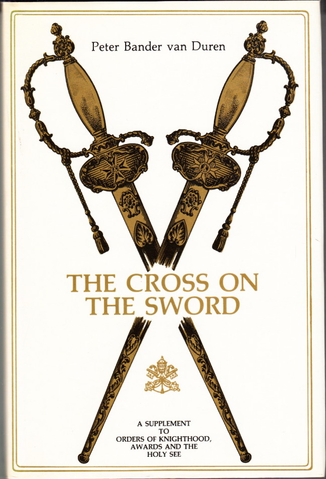 The Cross on the Sword. A supplement to Orders of Knighthood, Awards and the Holy See. - DUREN, Peter Bander van.