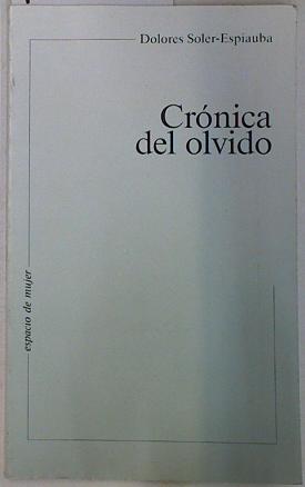 Crónica del olvido, - Soler Espiauba, Dolores