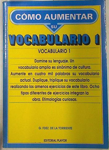 Cómo aumentar su vocabulario 1: vocabulario superior, - Fernández de la Torriente, Gastón