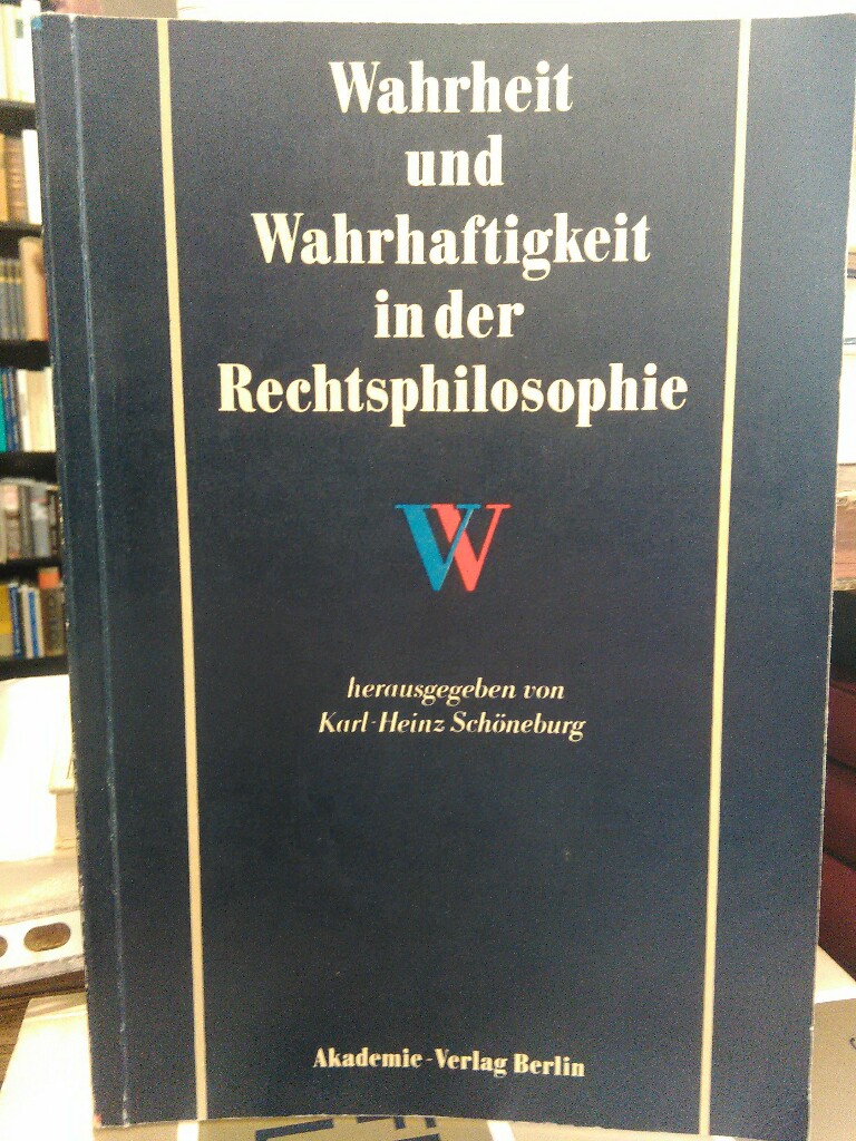 Wahrheit und Wahrhaftigkeit in der Rechtsphilosophie. - Schöneburg, Karl-Heinz (Hg.)