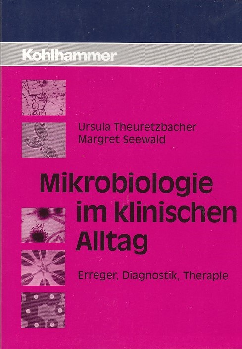 Mikrobiologie im klinischen Alltag : Erreger, Diagnostik, Therapie. Ursula Theuretzbacher ; Margret Seewald. Unter Mitarb. von H. W. Doerr . Vorw. von B. Wiedemann / Reihe Infektiologie - Theuretzbacher, Ursula (Mitwirkender) und Margret (Mitwirkender) Seewald