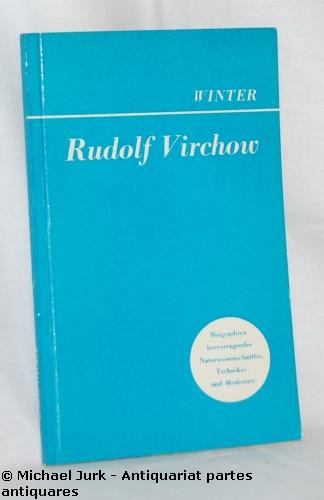 Rudolf Virchow. Biographien hervorragender Naturwissenschaftler, Techniker und Mediziner. Band 24. - Winter, Kurt