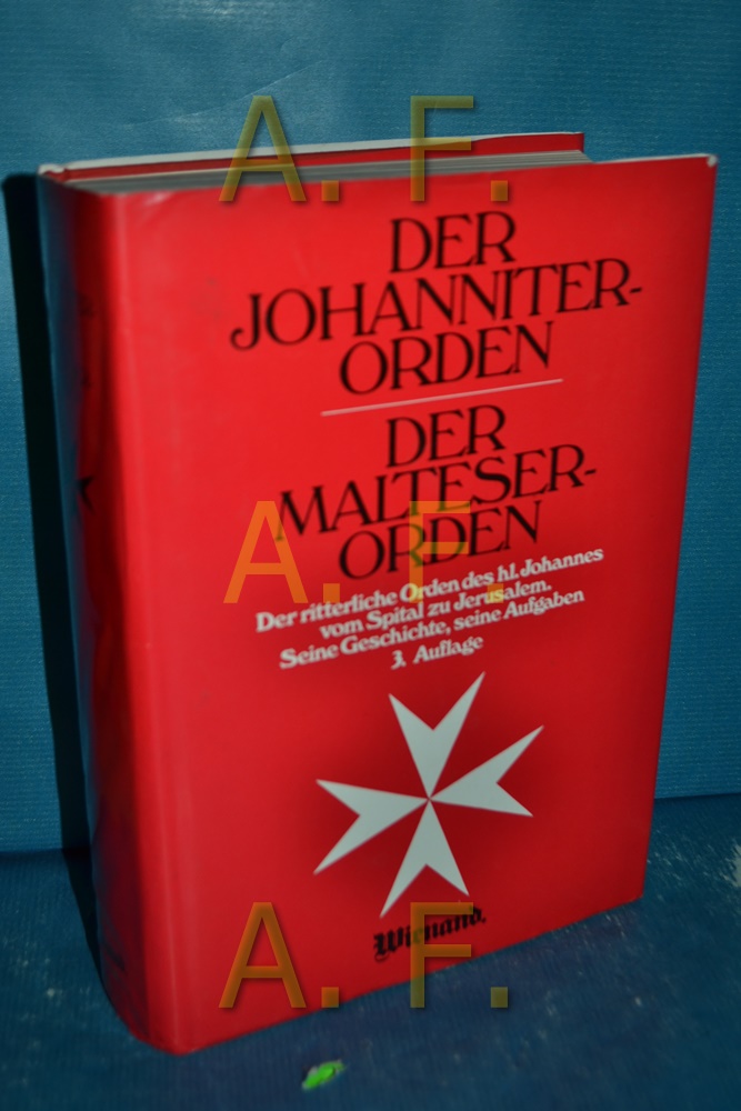 Der Johanniter-Orden, der Malteser-Orden : d. ritterl. Orden d. hl. Johannes vom Spital zu Jerusalem , seine Geschichte, seine Aufgaben. hrsg. von Adam Wienand in Verbindung mit Carl Wolfgang Graf von Ballestrem u. Albrecht von Cossel - Wienand, Adam (Herausgeber)