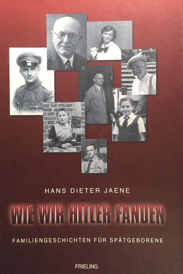 Wie wir Hitler fanden. Familiengeschichten für Spätgeborene. - Jaene, Hans Dieter