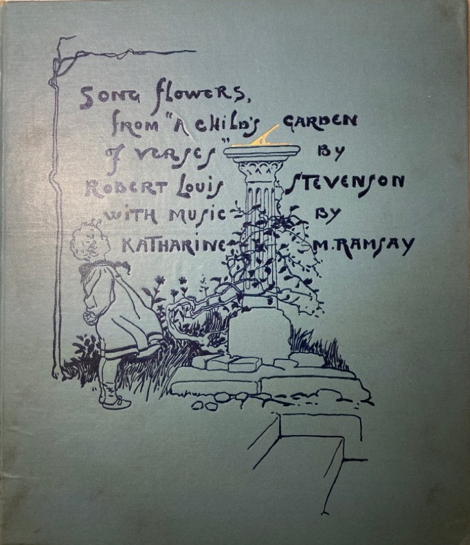 Song flowers, from "A Child`s Garden of Verses", set to music by Katharine M. Ramsay with an introduction by S. R. Crockett and illustrations by Gord