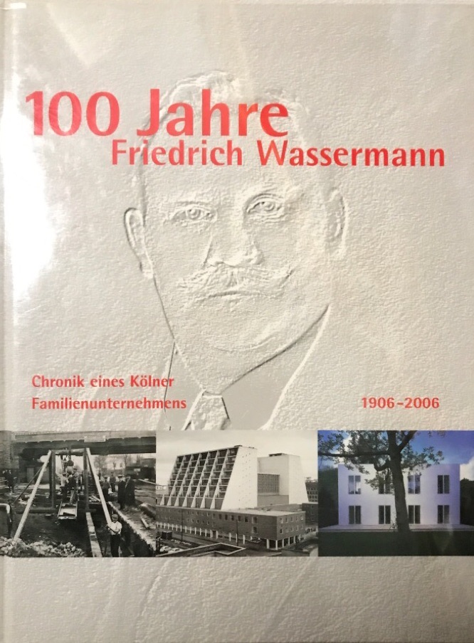 100 Jahre Friedrich Wassermann. Chronik eines Kölner Familienunternehmens 1906-2006. - Barke, Rufus