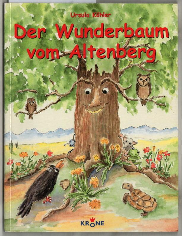 Der Wunderbaum vom Altenberg : eine Geschichte über Susi, Veit und andere und ich, die alte Alpendohle werde sie Euch erzählen. Ursula Köhler - Köhler, Ursula (Verfasser)