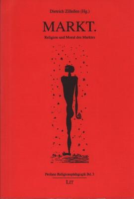 Markt. Religion und Moral des Marktes. - Zilleßen, Dietrich (Hrsg.)