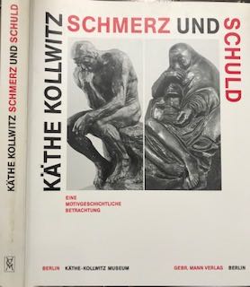 Käthe Kollwitz: Schmerz und Schuld: Eine Motivgeschichtliche betrachtung. - Kollwitz, Käthe.