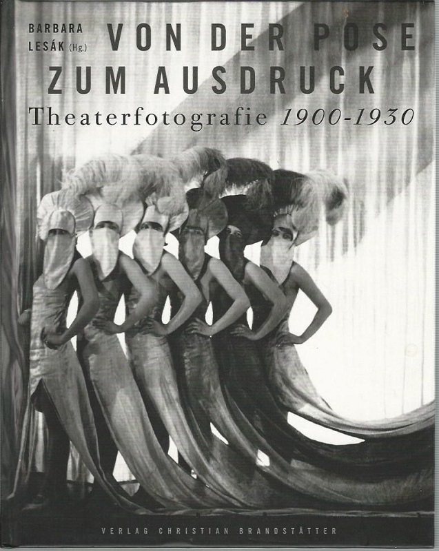 Von der Pose zum Ausdruck. Theaterfotografie 1900 - 1930. Mit Beiträgen von Gerald Piffl . - Piffl, Gerald und Barbara Lesák