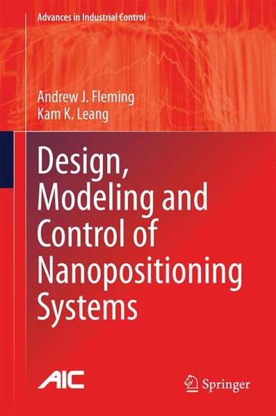 Design, Modeling and Control of Nanopositioning Systems (Advances in Industrial Control) - Fleming Andrew, J. und K. Leang Kam,