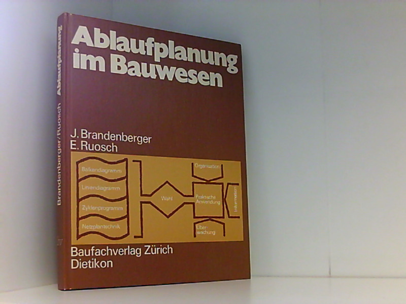 Ablaufplanung im Bauwesen / J. Brandenberger; E. Ruosch - Brandenberger, Jürg und Ernst Ruosch