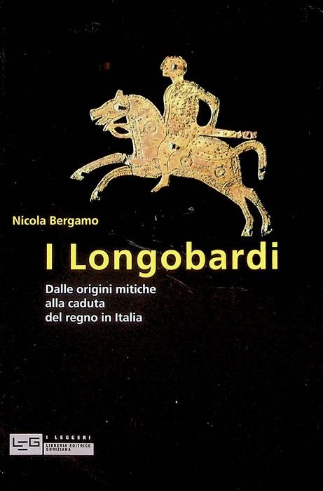 I longobardi: dalle origini mitiche alla caduta del regno in Italia.: Bibliogr.: pp. 223-230. I leggeri; 40. - BERGAMO, Nicola.