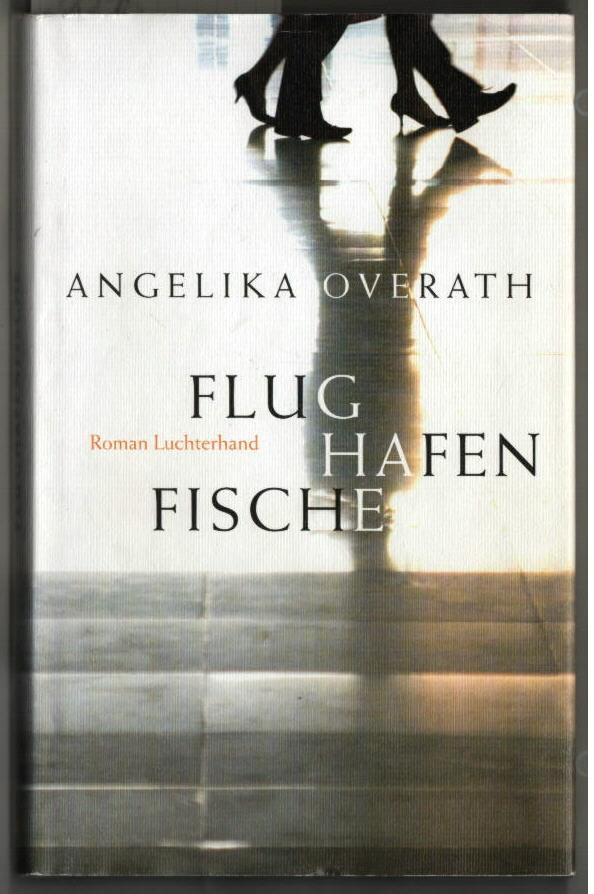 Flughafenfische : Roman. Angelika Overath - Overath, Angelika (Verfasser)