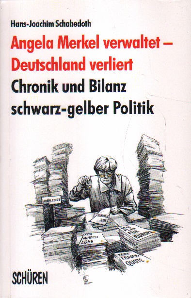 Angela Merkel verwaltet - Deutschland verliert. - Schabedoth, Hans-Joachim