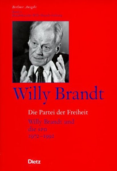 Berliner Ausgabe / Die Partei der Freiheit: Willy Brandt und die SPD 1972-1992 - Grebing, Helga, Gregor Schöllgen A Winkler Heinrich u. a.