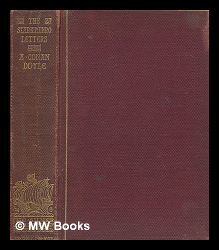 The Stark Munro letters : being a series of sixteen letters written by J. Stark Munro, M.B., to his friend and former fellow-student, Herbert Swanborough, of Lowell, Massachusetts, during the years 1881-1884 / edited and arranged by A. Conan Doyle - Doyle, Arthur Conan (1859-1930)