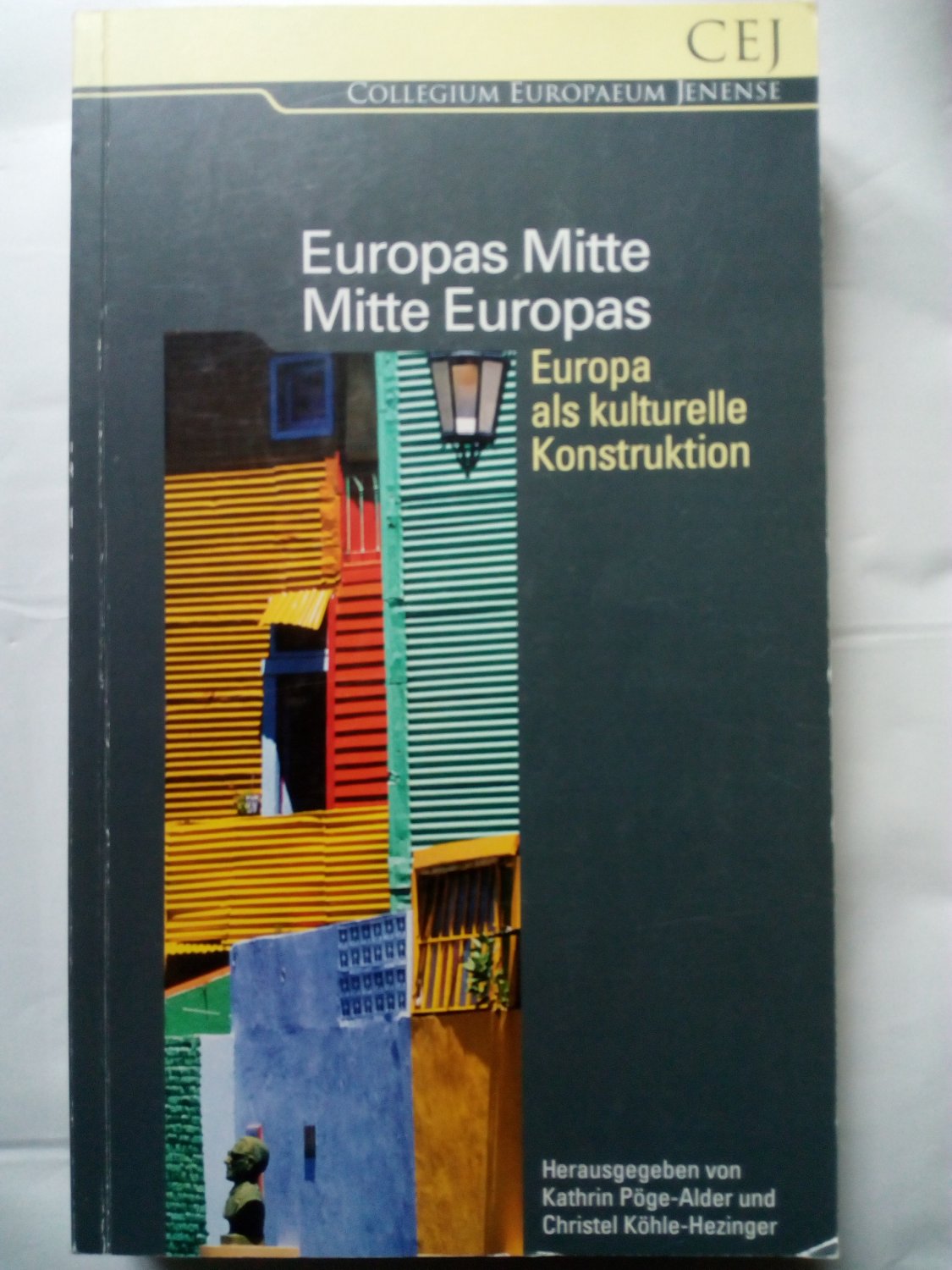 Europas Mitte - Mitte Europas - Europa als kulturelle Konstruktion - Pöge-Alder, Katrin; Köhle-Hezinger, Christel