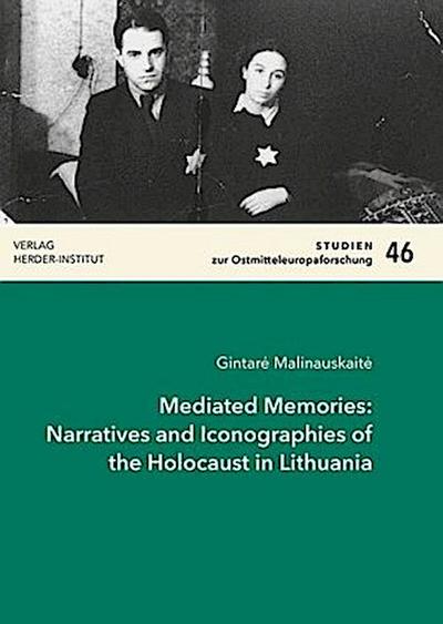 Mediated Memories: Narratives and Iconographies of the Holocaust in Lithuania - Gintar_ Malinauskait_