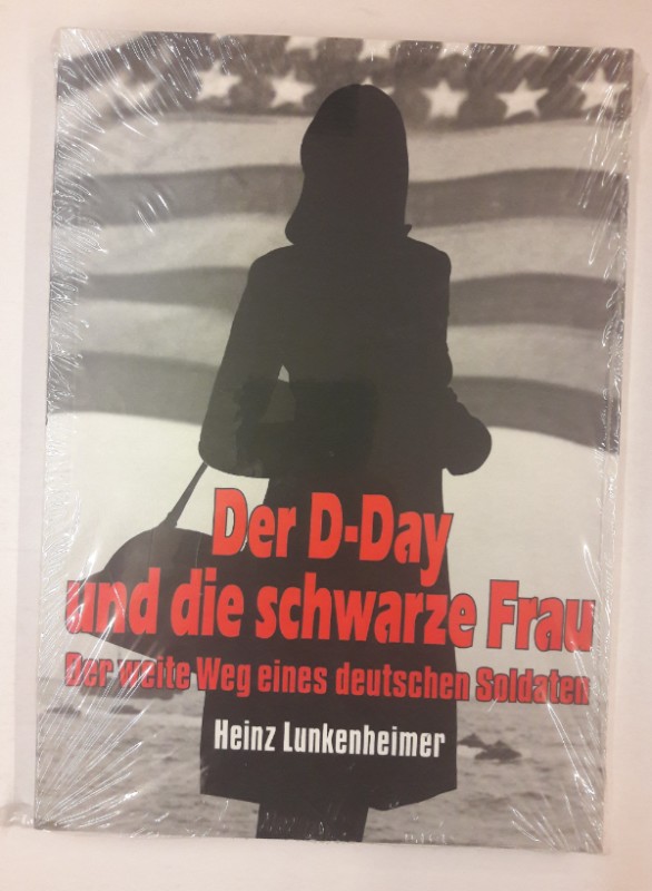 Der D-Day und die schwarze Frau. Der weite Weg eines deutschen Soldaten. Neuwertig. - Lunkenheimer, Heinz