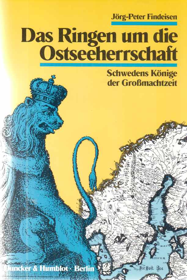 Das Ringen um die Ostseeherrschaft : Schwedens Könige der Grossmachtzeit. - Findeisen, Jörg-Peter