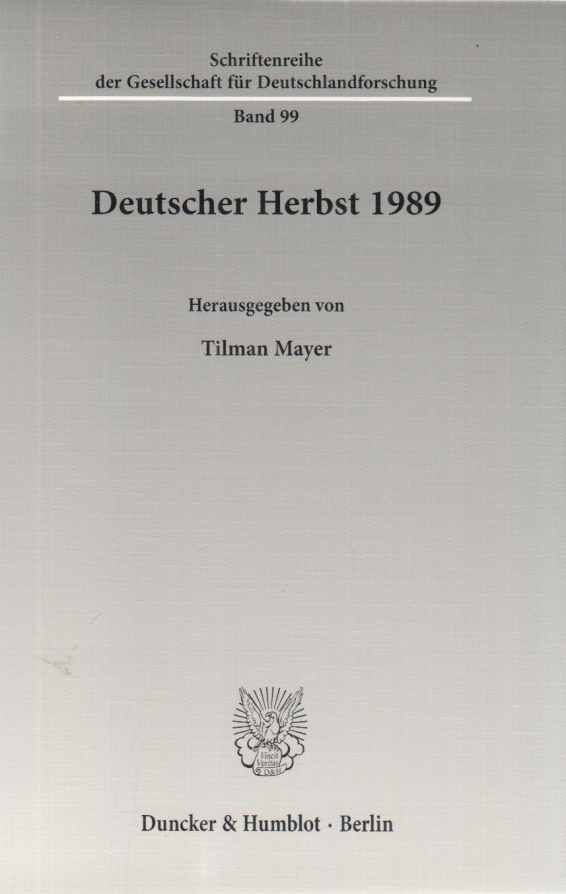 Deutscher Herbst 1989. Schriftenreihe der Gesellschaft für Deutschlandforschung ; Bd. 99. - Mayer, Tilman (Hrsg.)