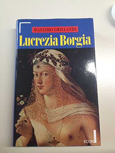 Lucrezia Borgia. - Grillandi, Massimo