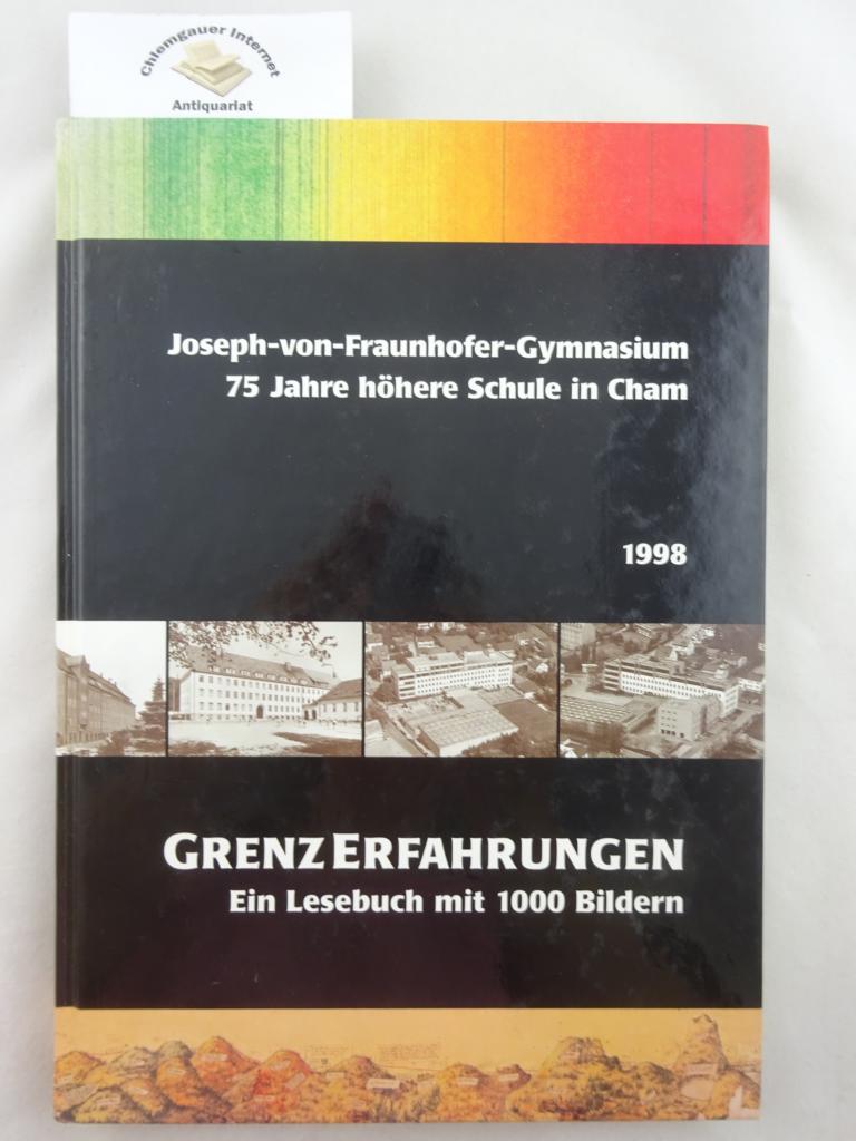 GrenzErfahrungen - Ein Lesebuch mit 1000 Bildern. 75 Jahre Höhere Schule in Cham. - Roith, Günther (Hrsg.)