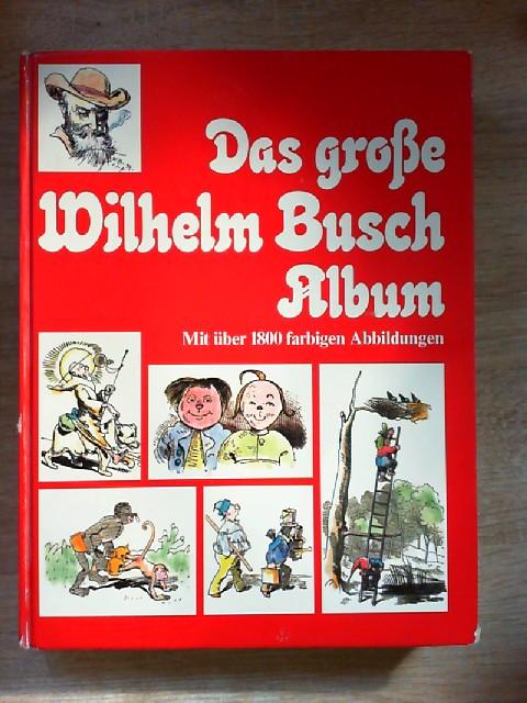 Das grosse Wilhelm Busch Album - Mit über 1800 farbigen Abbildungen - Wilhelm, Busch