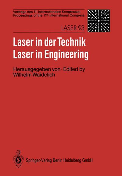Laser in der Technik / Laser in Engineering : Vorträge des 11. Internationalen Kongresses / Proceedings of the 11th International Congress - Wilhelm Waidelich
