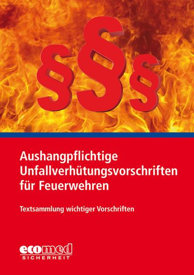 Aushangpflichtige Unfallverhütungsvorschriften für Feuerwehren : Textsammlung wichtiger Vorschriften - Unknown Author