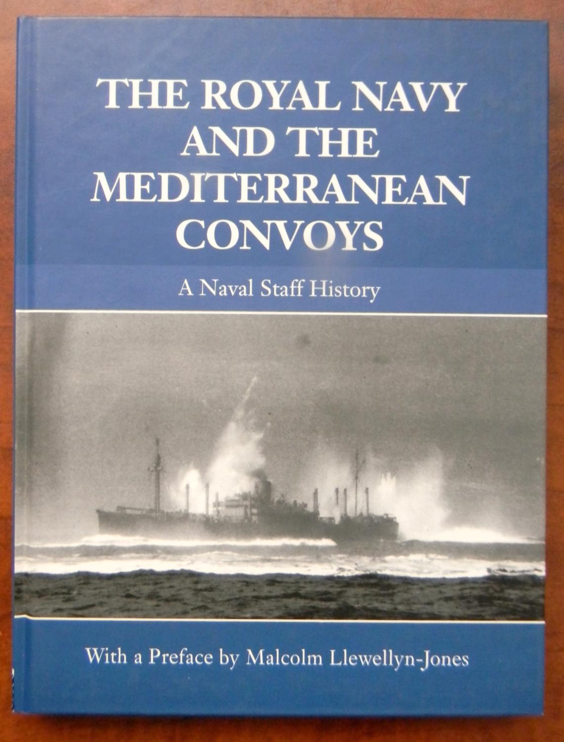 THE ROYAL NAVY AND THE MEDITERRANEAN CONVOYS, A NAVAL STAFF HISTORY - Llewellyn-Jones, Malcolm (Ed.)