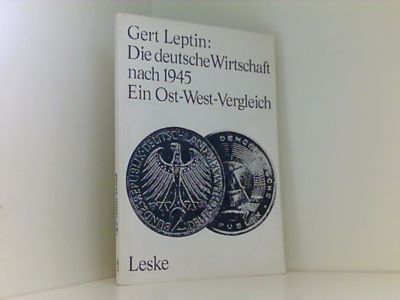 Die deutsche Wirtschaft nach 1945 : Ein Ost-West-Vergleich Gert Leptin - Leptin, Gert