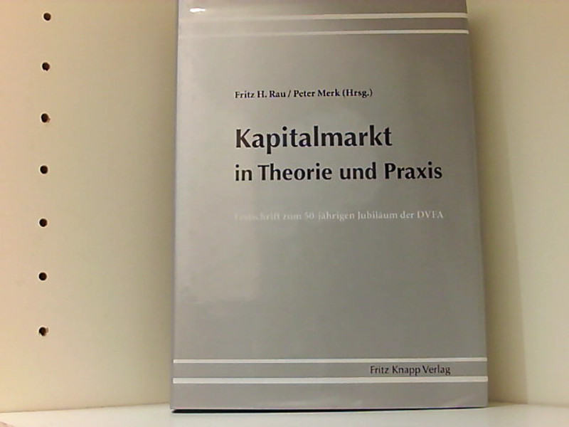 Kapitalmarkt in Theorie und Praxis - Rau Fritz, H. und Peter Merk