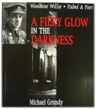 A Fiery Glow in the Darkness: Woodbine Willie - PadrE & Poet - Grundy, Michael