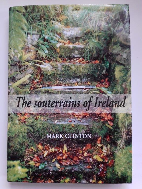 The Souterrains of Ireland : - Clinton, Mark ;