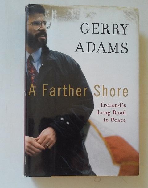 A Farther Shore: Ireland's Long Road to Peace by Gerry Adams: Fine Hardcover (2003) 1st Edition ...