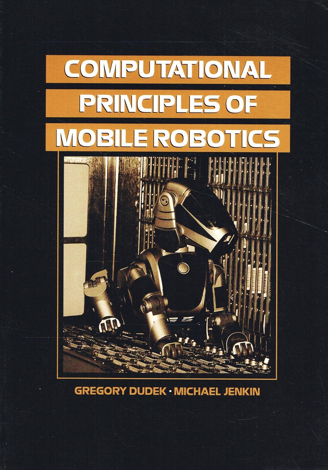 Computational Principles Of Mobile Robotics : - Gregory Dudek & Michael Jenkin