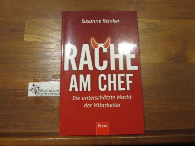 Rache am Chef : die unterschätzte Macht der Mitarbeiter. Susanne Reinker - Reinker, Susanne (Verfasser)