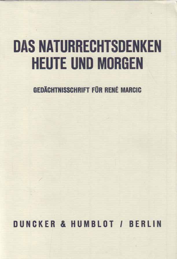 Das Naturrechtsdenken heute und morgen : Gedächtnisschrift für René Marcic. hrsg. von Dorothea Mayer-Maly ; Peter M. Simons. - Marcic, René