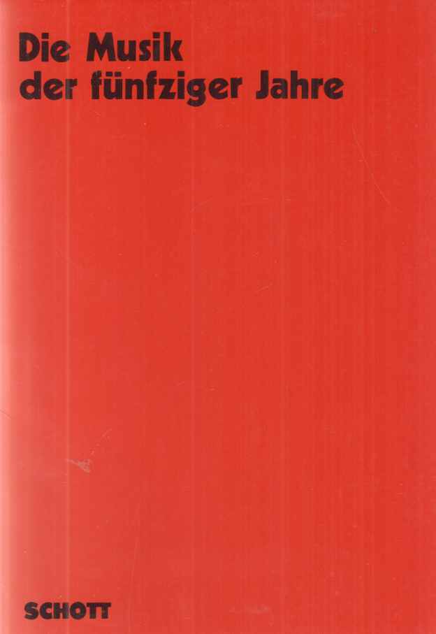 Die Musik der fünfziger Jahre : Versuch einer Revision ; 6 Beiträge. Veröffentlichungen des Instituts für Neue Musik und Musikerziehung, Darmstadt ; Bd. 26 - Dahlhaus, Carl (Hrsg.)