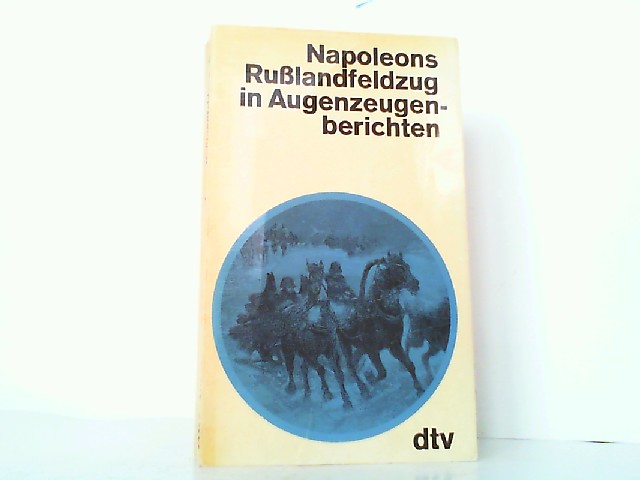 Napoleons Rußlandfeldzug in Augenzeugenberichten. - Kleßmann, Eckhart