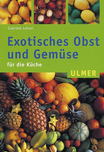 Exotisches Obst und Gemüse für die Küche. - Colditz, Gabriele